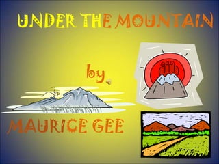 UNDER THE MOUNTAIN by MAURICE GEE 