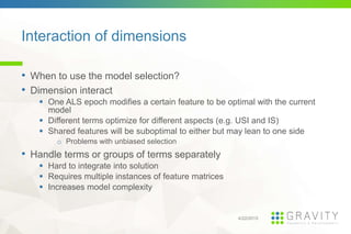 Interaction of dimensions
4/22/2015
• When to use the model selection?
• Dimension interact
One ALS epoch modifies a certa...