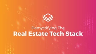 Demystifying The
Real Estate Tech Stack
 