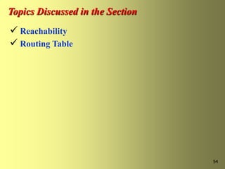 54
Topics Discussed in the Section
 Reachability
 Routing Table
 