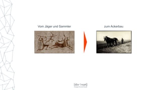 Vom Jäger und Sammler zum Ackerbau
 