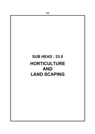 1225




SUB HEAD : 23.0
HORTICULTURE
    AND
LAND SCAPING
 