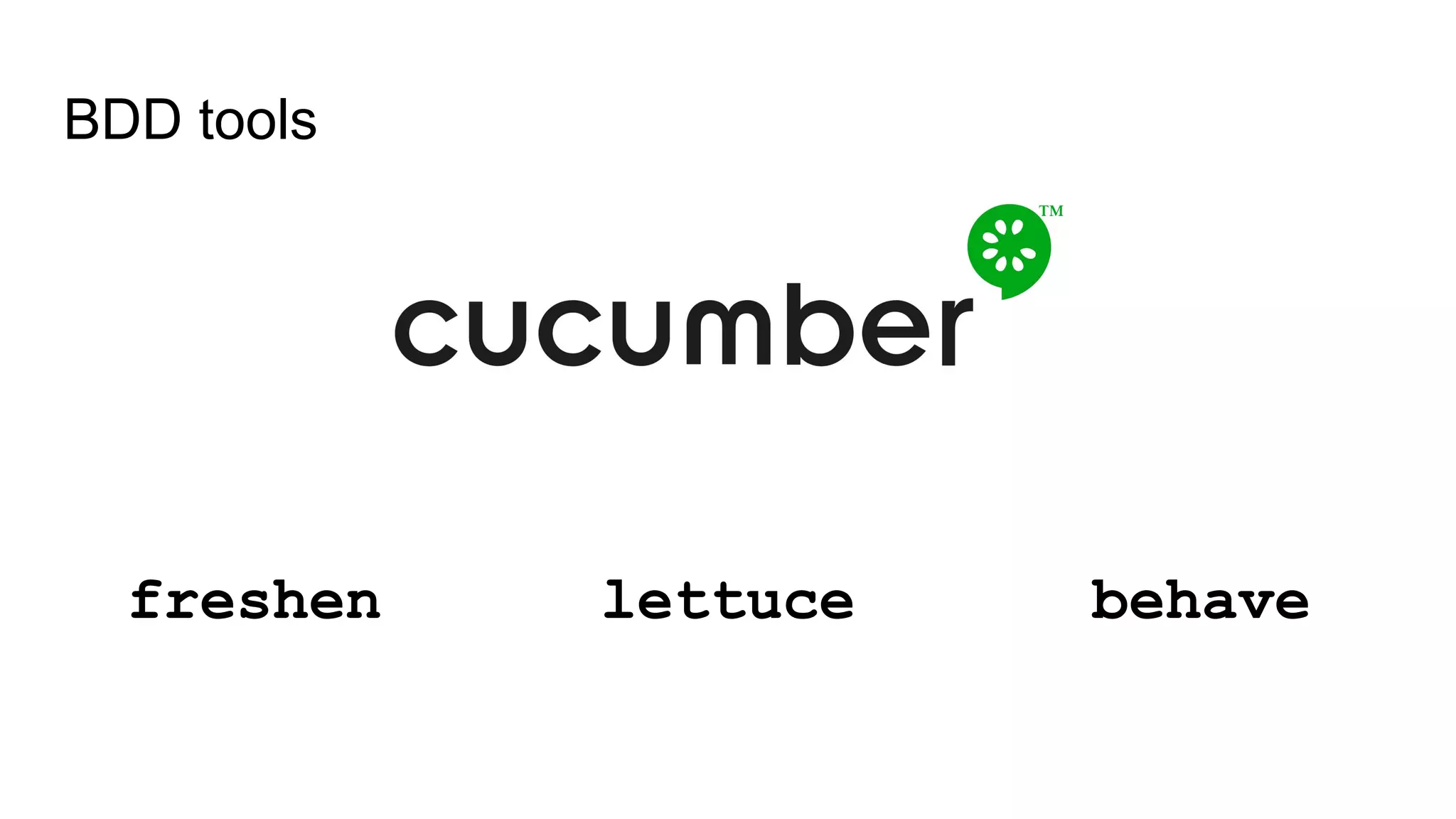 BDD tools
freshen lettuce behave
 