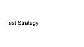 Test Strategy
 