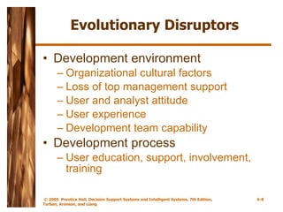 Evolutionary Disruptors Development environment Organizational cultural factors Loss of top management support User and analyst attitude User experience Development team capability Development process User education, support, involvement, training 