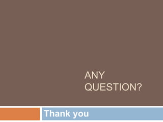 ANY
QUESTION?
Thank you
 