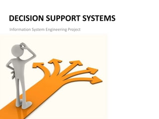 DECISION SUPPORT SYSTEMS
Information System Engineering Project
 