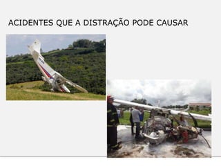 ACIDENTES QUE A DISTRAÇÃO PODE CAUSAR
 