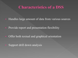  Handles large amount of data from various sources
 Provide report and presentation flexibility
 Offer both textual and graphical orientation
 Support drill down analysis
 