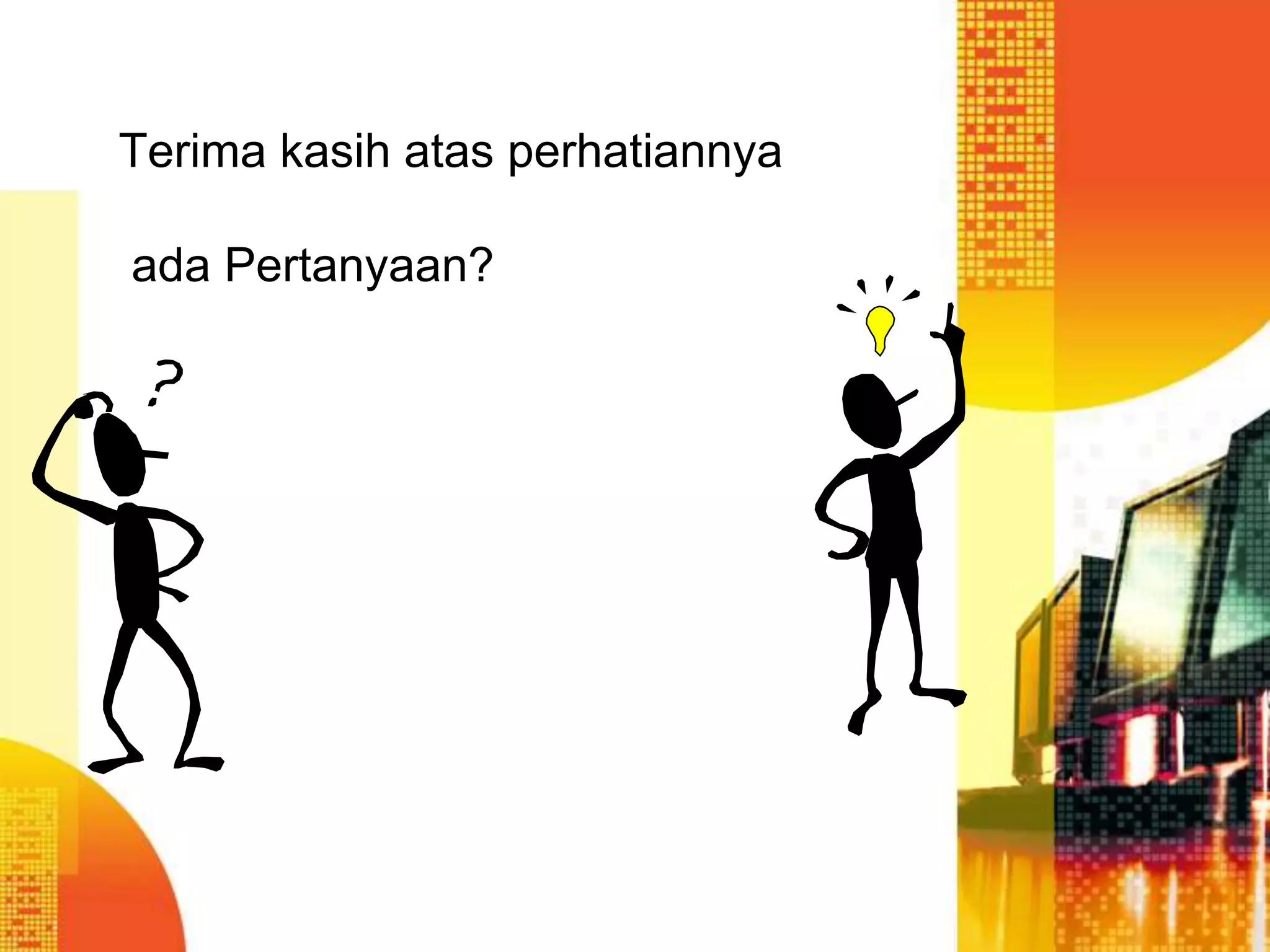 Terima kasih atas perhatiannya
ada Pertanyaan?
 