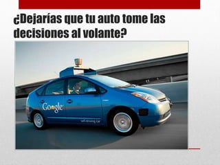 ¿Dejarías que tu auto tome las
decisiones al volante?
 