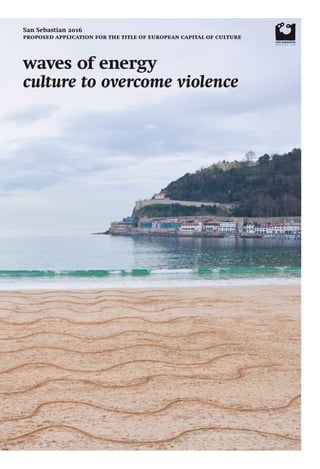 waves of energy
culture to overcome violence
San Sebastian 2016
proposed application for the title of european capital of culture
 
