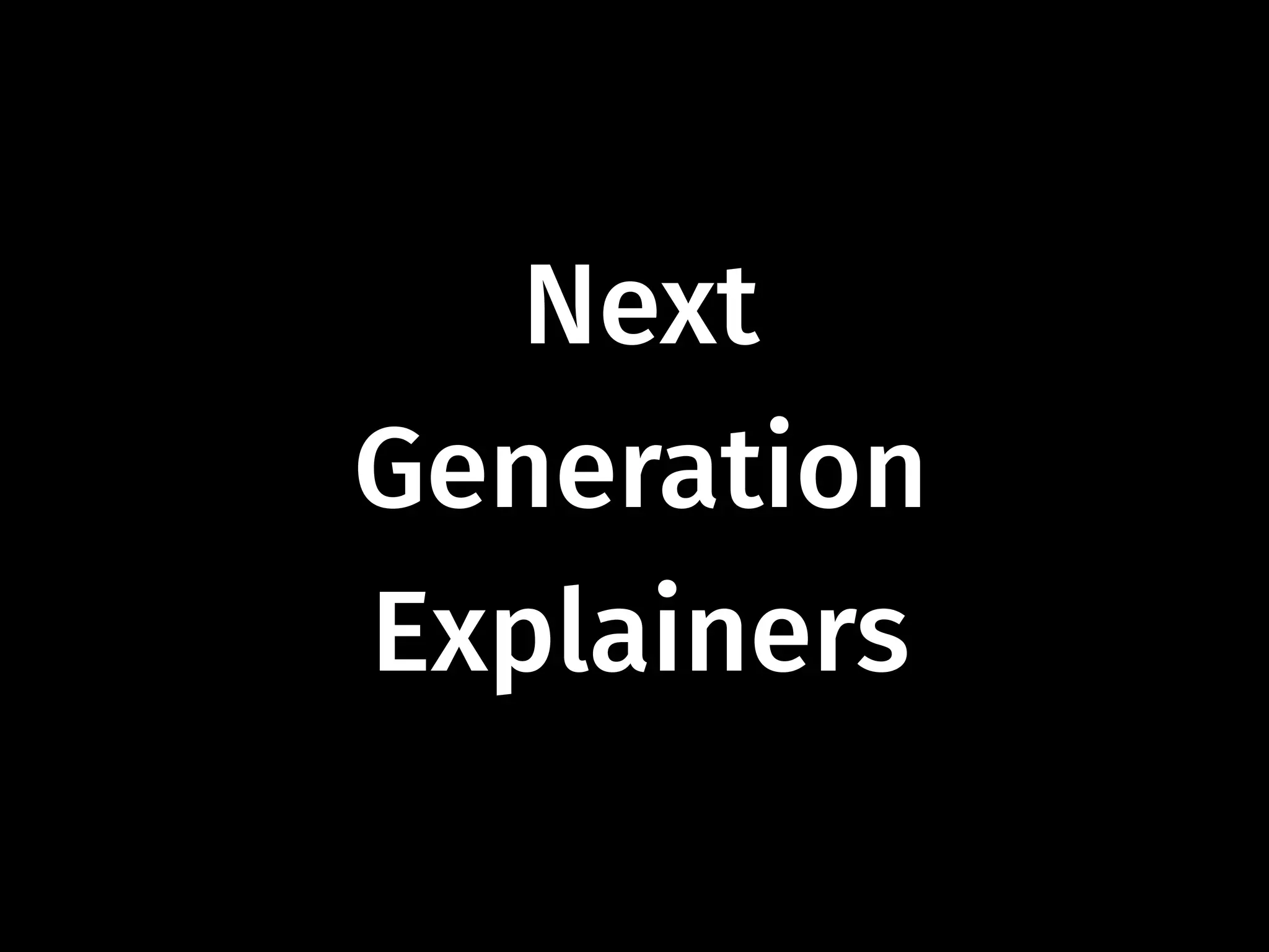 Next
Generation
Explainers
 