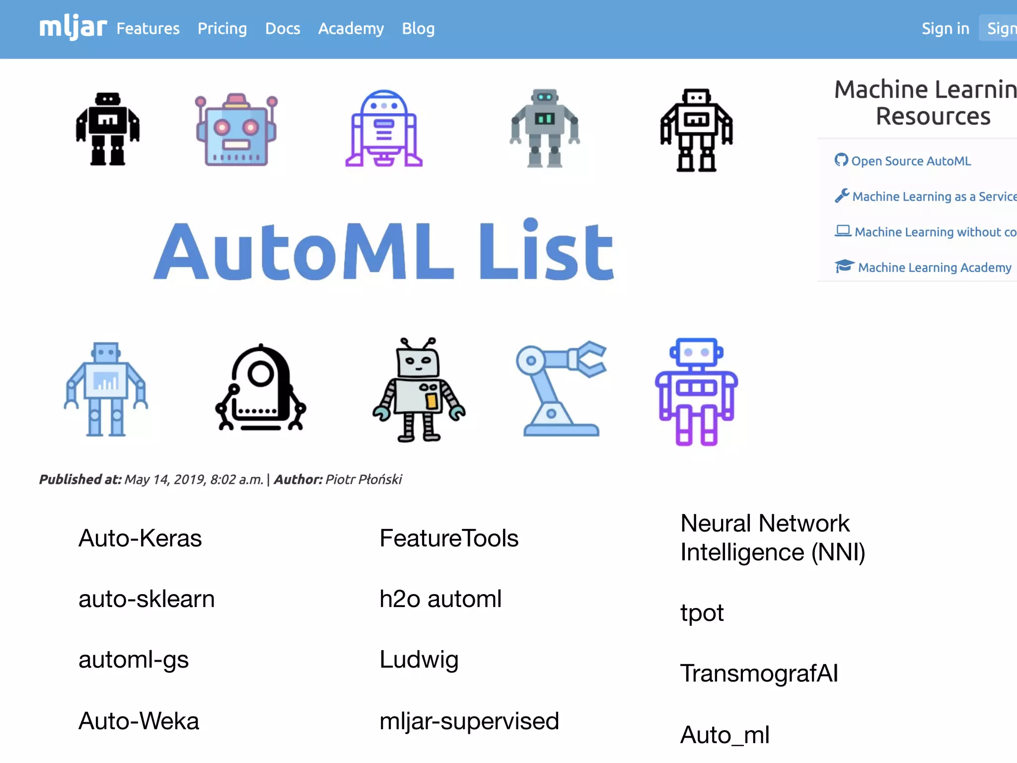 Auto-Keras

auto-sklearn

automl-gs

Auto-Weka

FeatureTools

h2o automl

Ludwig

mljar-supervised

Neural Network
Intelligence (NNI)

tpot

TransmografAI

Auto_ml
 