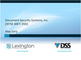 www.dsssecure.com
Document Security Systems, Inc.
(NYSE MKT: DSS)
May 2013
www.lex-tg.com
 
