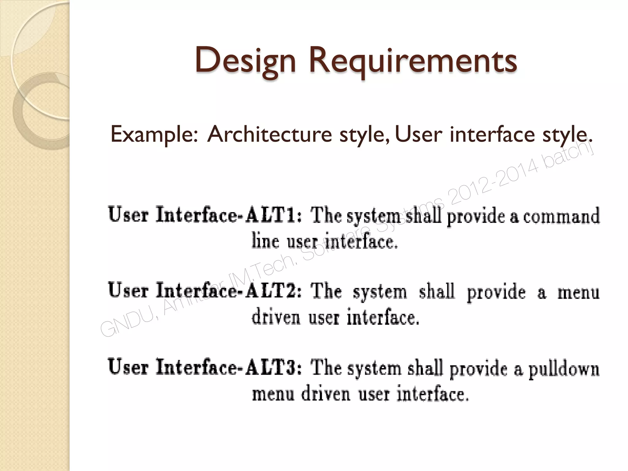 Design Requirements
Example: Architecture style, User interface style.
GNDU, Amritsar [M.Tech. Software Systems 2012-2014 batch]
 