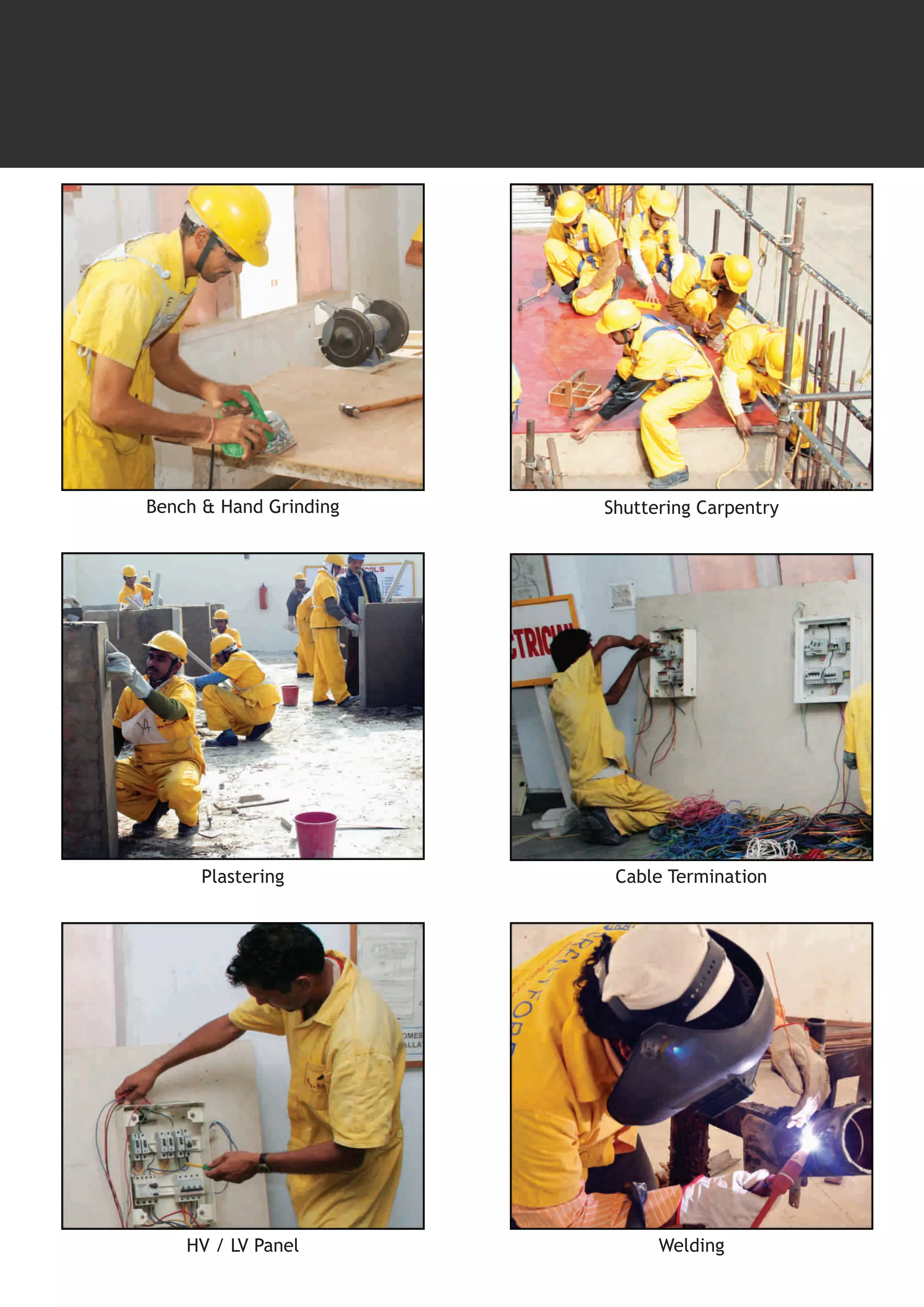 Bench & Hand Grinding   Shuttering Carpentry




      Plastering         Cable Termination




    HV / LV Panel             Welding
 
