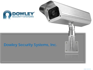 Dowley Security Systems, Inc.




                                Version 2012.01.20
 