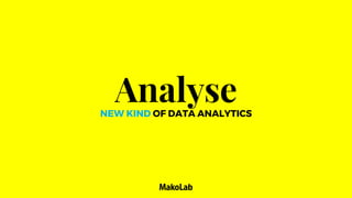 AnalyseNEW KIND OF DATA ANALYTICS
 