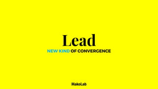 LeadNEW KIND OF CONVERGENCE
 
