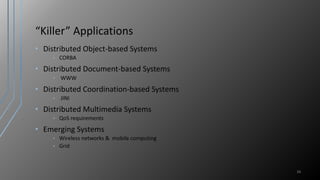 “Killer” Applications
• Distributed Object-based Systems
• CORBA
• Distributed Document-based Systems
• WWW
• Distributed Coordination-based Systems
• JINI
• Distributed Multimedia Systems
• QoS requirements
• Emerging Systems
• Wireless networks & mobile computing
• Grid
34
 