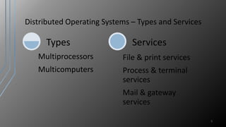 Distributed Operating Systems – Types and Services
5
Multiprocessors
Multicomputers
Types
File & print services
Process & terminal
services
Mail & gateway
services
Services
 