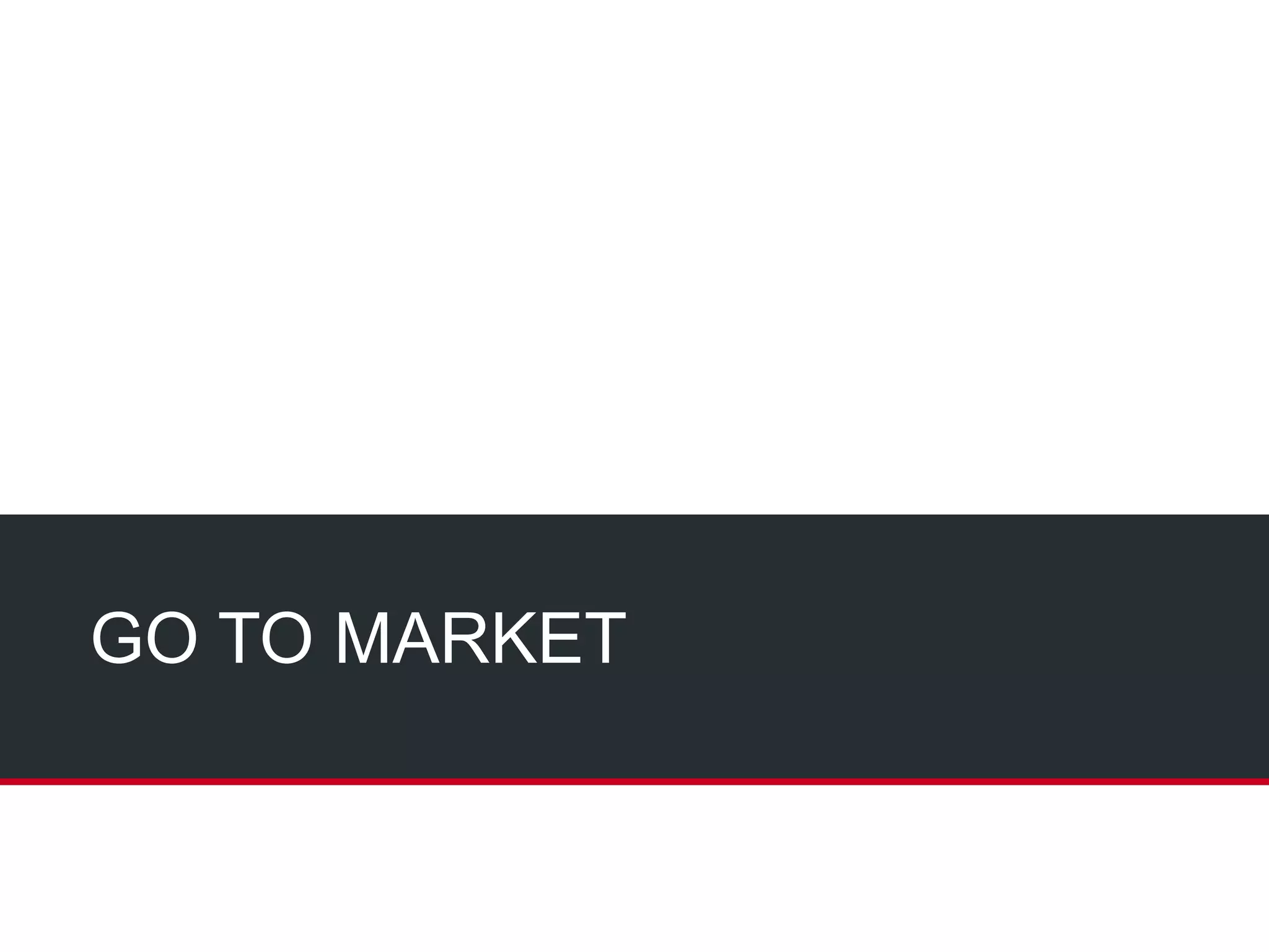 GO TO MARKET
 
