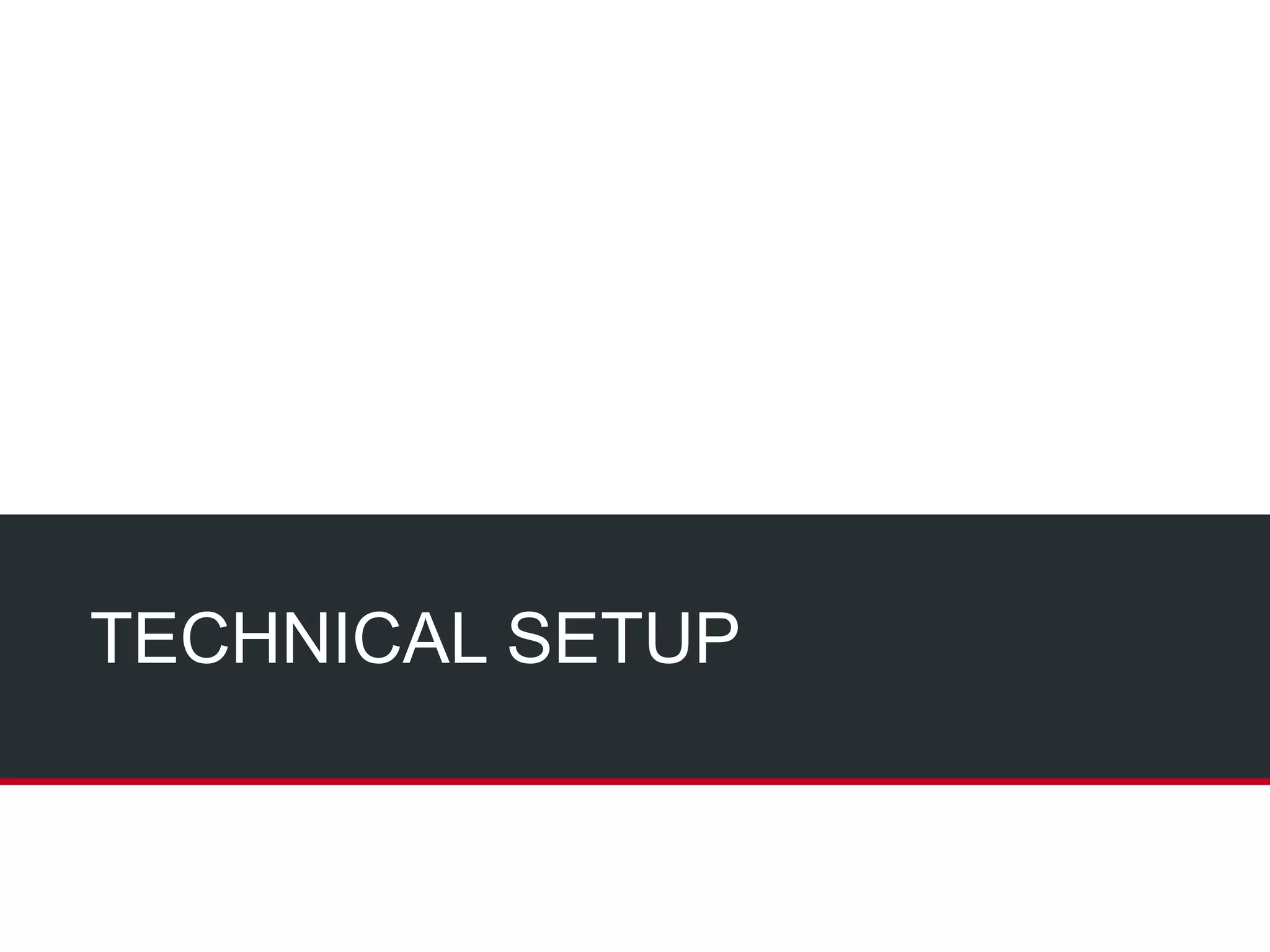 TECHNICAL SETUP
 