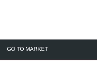 GO TO MARKET
 