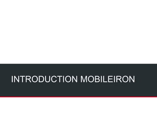 INTRODUCTION MOBILEIRON
 