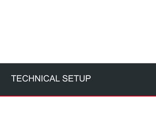 TECHNICAL SETUP
 