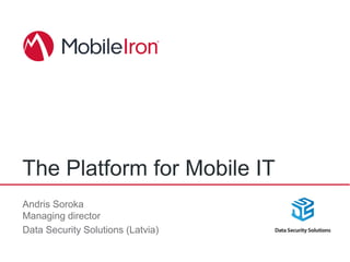 The Platform for Mobile IT
Andris Soroka
Managing director
Data Security Solutions (Latvia)
 