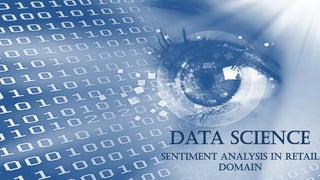 www.edureka.in/data-science
Data Science
Sentiment Analysis in Retail
Domain
 