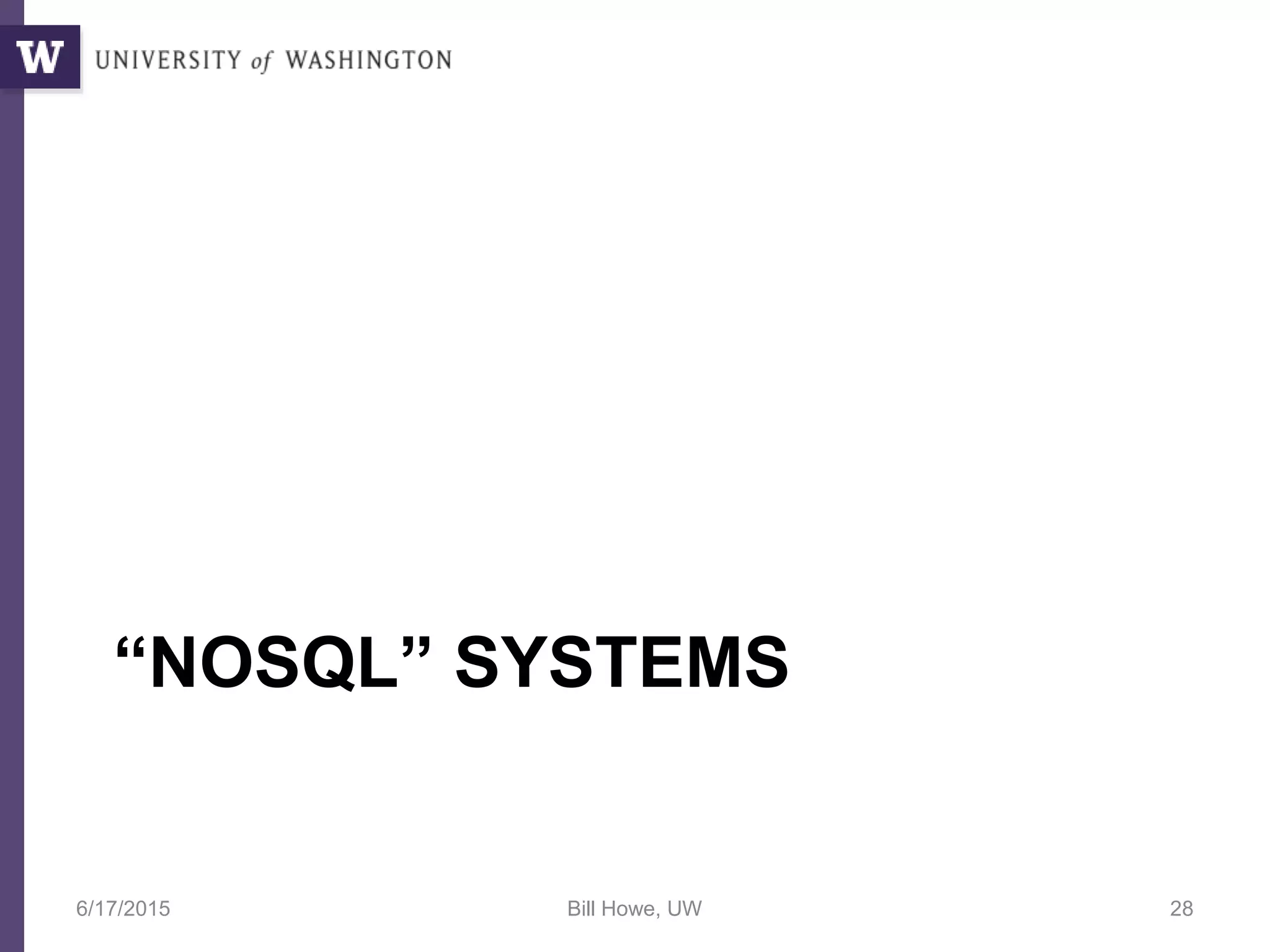 “NOSQL” SYSTEMS
6/17/2015 Bill Howe, UW 28
 
