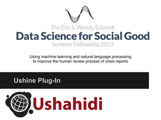 Ushine Plug-In
Using machine learning and natural language processing
to improve the human review process of crisis reports
 
