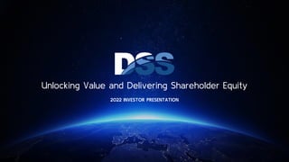 Unlocking Value and Delivering Shareholder Equity
2022 INVESTOR PRESENTATION
 