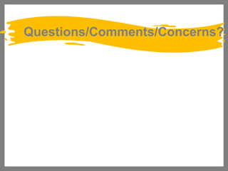Questions/Comments/Concerns?

 