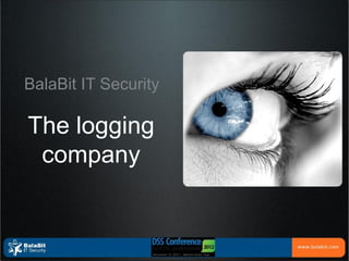 BalaBit IT Security

The logging
 company
 