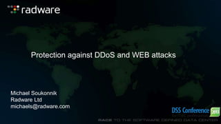 Protection against DDoS and WEB attacks

Michael Soukonnik
Radware Ltd
michaels@radware.com

 