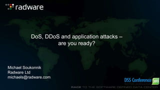 DoS, DDoS and application attacks –
are you ready?

Michael Soukonnik
Radware Ltd
michaels@radware.com

 