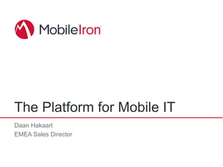 The Platform for Mobile IT
Daan Hakaart
EMEA Sales Director
 