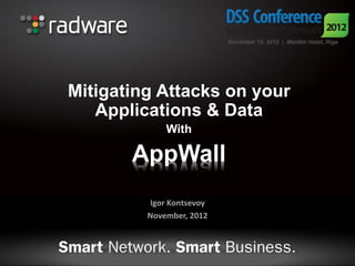 Mitigating Attacks on your
   Applications & Data
             With

       AppWall
         Igor Kontsevoy
         November, 2012
 