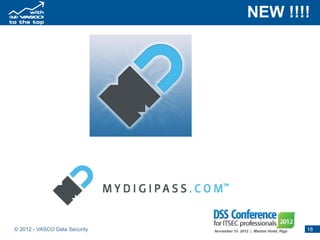 NEW !!!!




© 2012 - VASCO Data Security          18
 