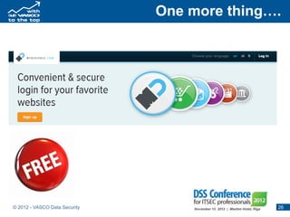 One more thing….




© 2012 - VASCO Data Security                  26
 