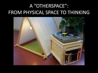 A “OTHERSPACE”:
FROM PHYSICAL SPACE TO THINKING
 