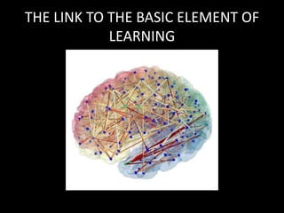 THE LINK TO THE BASIC ELEMENT OF
LEARNING
 
