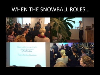 WHEN THE SNOWBALL ROLES..
 
