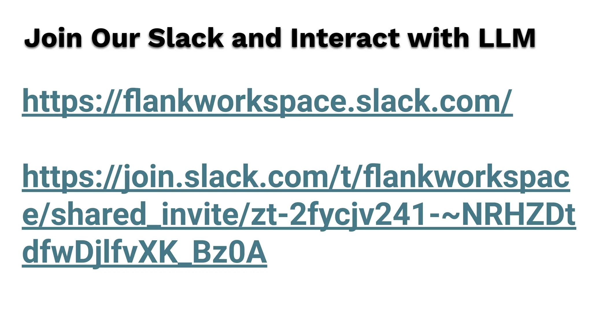 https://ﬂankworkspace.slack.com/
https://join.slack.com/t/ﬂankworkspac
e/shared_invite/zt-2fycjv241-~NRHZDt
dfwDjlfvXK_Bz0A
Join Our Slack and Interact with LLM
 