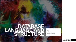 FIRSTUP
CONSULTANTS
DATABASE
LANGUAGE AND
STRUCTURE
Week 7
Data science
1
 