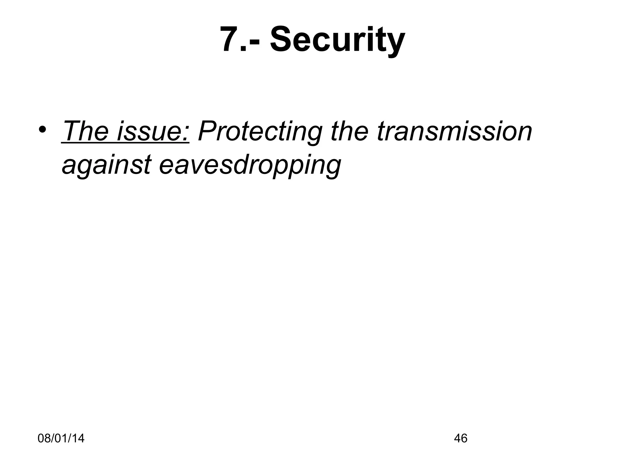 08/01/14 46
7.- Security
• The issue: Protecting the transmission
against eavesdropping
 